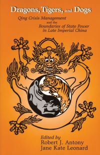 Book Cover for Dragons, Tigers, and Dogs by 16001914 Qing crisis management and the bonds of civil community, Robert J Antony, Jane Kate Leonard