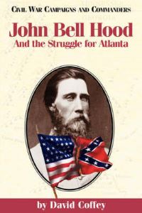 Book Cover for John Bell Hood and the Struggle for Atlanta by David Coffey