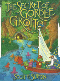 Book Cover for The Secret of Gorbee Grotto by Scott E Sutton