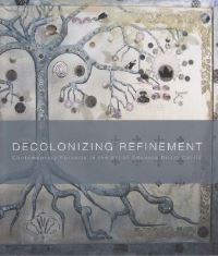 Book Cover for Decolonizing Refinement by Paul B Niell, Michael Carrasco, Lesley A Wolff, Florida State University Museum of Fine Arts