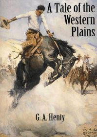 Book Cover for A Tale of the Western Plains ,Or, Redskin and Cowboy by G A Henty, Alfred Pearse