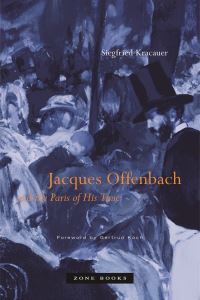 Book Cover for Jacques Offenbach and the Paris of His Time by Siegfried Kracauer