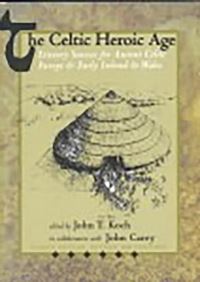 Book Cover for The Celtic Heroic Age by John T Koch, John Carey