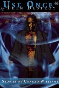 Book Cover for Use Once, Then Destroy by Conrad Williams