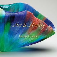Book Cover for Art & Healing at Mayo Clinic by Daniel HallFlavin, Johanna Rian, Matthew Dacy