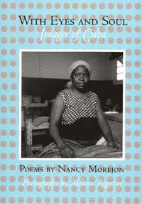 Book Cover for With Eyes and Soul by Nancy Morejón, Milton Rogovin, Dennis Maloney, Pamela Carmell, David L Frye