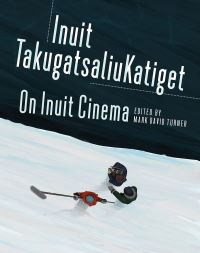 Book Cover for On Inuit Cinema | Inuit TakugatsaliuKatiget by Mark David Turner