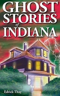 Book Cover for Ghost Stories of Indiana by Edrick Thay