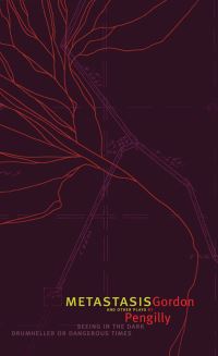 Book Cover for Metastasis & Other Plays by Gordon Pengilly