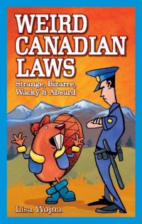 Book Cover for Weird Canadian Laws by Lisa Wojna