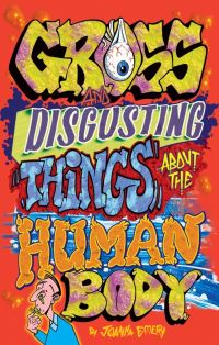Book Cover for Gross and Disgusting Things About the Human Body by Joanna Emery