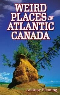 Book Cover for Weird Places in Atlantic Canada by Andrew Fleming