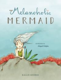 Book Cover for The Melancholic Mermaid by K George, Abigail Halpin