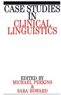 Book Cover for Case Studies in Clinical Linguistics by Michael R Perkins, Sara Howard