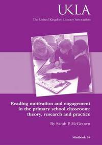 Book Cover for Reading Motivation and Engagement in the Primary School Classroom by Sarah P McGeown, United Kingdom Literacy Association