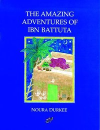 Book Cover for The Amazing Adventures of Ibn Battuta by Noura Durkee
