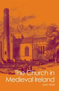Book Cover for The Church in Medieval Ireland by John Watt