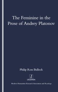 Book Cover for The Feminine in the Prose of Andrey Platonov by Philip Ross Bullock