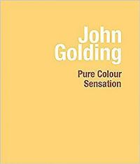 Book Cover for John Golding - Pure Colour Sensation by John Golding, Arts Club London, England Piano Nobile Gallery London