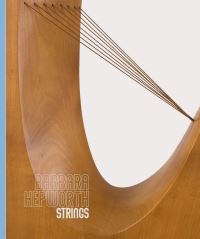 Book Cover for Barbara Hepworth - Strings by Stephen Feeke, Michael Regan, Eleanor Clayton, Luke Farey, Barbara Hepworth, Piano Nobile Firm