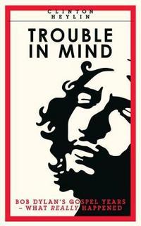 Book Cover for Trouble in Mind by Clinton Heylin