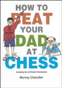 Book Cover for How to Beat Your Dad at Chess by Murray Chandler