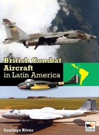 Book Cover for British Combat Aircraft in Latin America by Santiago Rivas