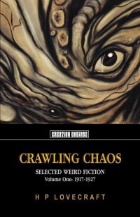 Book Cover for Crawling Chaos. Volume 1 Selected Weird Fiction 1917-1927 by H P Lovecraft