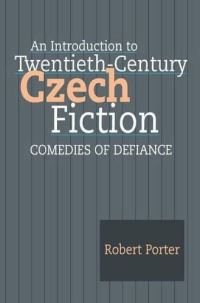 Book Cover for An Introduction to Twentieth-Century Czech Fiction by Robert Porter