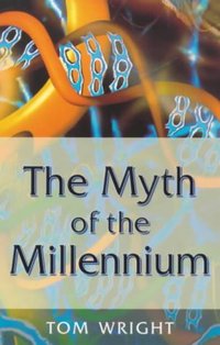 Book Cover for The Myth of the Millennium by N T Wright
