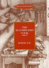 Book Cover for The Accomplisht Cook, or, The Art and Mystery of Cookery by Robert May