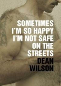 Book Cover for Sometimes I'm So Happy I'm Not Safe on the Streets by Dean Wilson