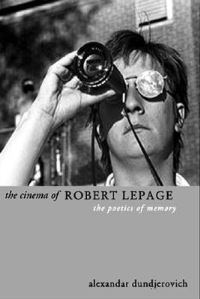 Book Cover for The Cinema of Robert Lepage by Aleksandar Dundjerovic