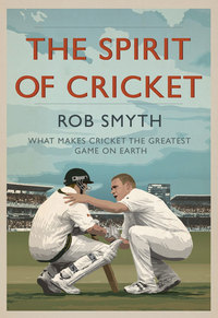Book Cover for The Spirit of Cricket by Rob Smyth