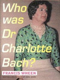 Book Cover for Who Was Dr Charlotte Bach? by Francis Wheen