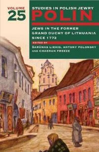 Book Cover for Polin: Studies in Polish Jewry Volume 25 by Sarunas Liekis, Antony Polonsky, ChaeRan Freeze