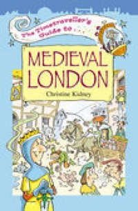 Book Cover for The Timetraveller's Guide to Medieval London by Christine Kidney