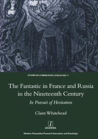 Book Cover for The Fantastic in France and Russia in the Nineteenth Century by Claire Whitehead, Modern Humanities Research Association