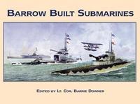 Book Cover for Barrow Built Submarines by Barrie Downer, Tom Murphy