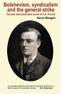 Book Cover for Bolshevism, Syndicalism and the General Strike by Kevin Morgan