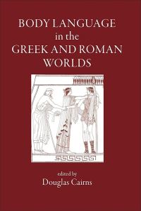 Book Cover for Body Language in the Greek and Roman Worlds by Douglas L Cairns