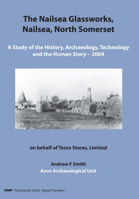 Book Cover for The Nailsea Glassworks, Nailsea, North Somerset by Andrew F Smith