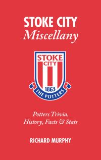 Book Cover for Stoke City Miscellany by Richard Murphy