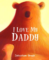 Book Cover for I Love My Daddy by Sebastien Braun