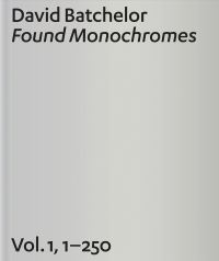 Book Cover for Found Monochromes. Vol. 1, 1-250 by David Batchelor, Jonathan Rée
