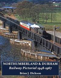 Book Cover for Northumberland & Durham Railway Pictorial, 1948-1967 by Brian J Dickson