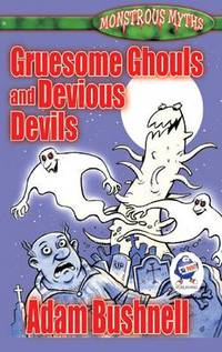 Book Cover for Gruesome Ghouls and Devious Devils by Adam Bushnell