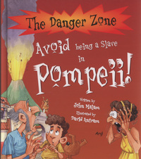 Book Cover for Avoid Being a Slave in Pompeii! by John Malam, David Antram, David Salariya