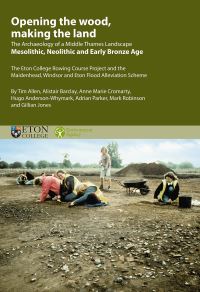 Book Cover for Opening the Wood, Making the Land Volume 1 Mesolithic to Early Bronze Age by T G Allen, Oxford Archaeology, University of Oxford, Eton College, Great Britain Environment Agency, English Heritage