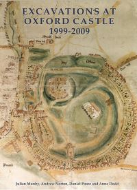 Book Cover for Excavations at Oxford Castle, 1999-2009 by Julian Munby, Andrew Norton, Daniel Poore, Anne Dodd, Leigh Allen